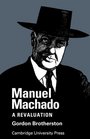 Manuel Machado A Revaluation