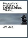 Biographical Dictionary of Eminent Artists Volume I