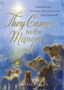 They Came to the Manger Heartwarming Christmas Tales of Creatures Great and Small