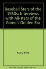 Baseball Stars of the 1950s: Interviews With All-Stars of the Game's Golden Era