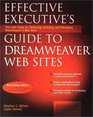 Effective Executive's Guide to Dreamweaver Web Sites The Eight Steps for Designing Building and Managing Dreamweaver 3 Web Sites
