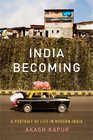 India Becoming A Portrait of Life in Modern India