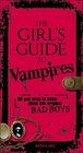 The Girl's Guide to Vampires All you need to know about the original bad boys