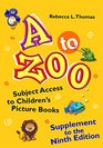 A to Zoo Supplement to the Ninth Edition Subject Access to Children's Picture Books 9th Edition