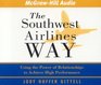 The Southwest Airlines Way  Using the Power of Relationships to Achieve High Performance