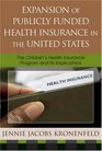 Expansion of Publicly Funded Health Insurance in the United States The Children's Health Insurance Program  and Its Implications