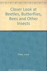 Closer Look at Beetles Butterflies Bees and Other Insects