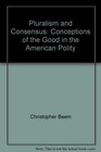 Pluralism and Consensus Conceptions of the Good in the American Polity
