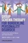 Group Schema Therapy for Borderline Personality Disorder A StepbyStep Treatment Manual with Patient Workbook