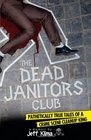 The Dead Janitors Club: Pathetically True Tales of a Crime Scene Cleanup King