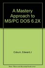 A Mastery Approach to MS/PC DOS 62X