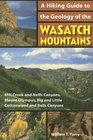 Hiking Guide to the Geology of the Wasatch Mountains : Mill Creek and Neffs Canyons, Mount Olympus, Big and Little Cottonwood and Bells Canyons