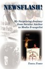 Newsflash My Surprising Journey from Secular Anchor to Media Evangelist