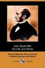 John Stuart Mill His Life and Works Twelve Sketches