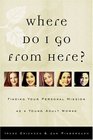 Where Do I Go from Here?: Finding Your Personal Mission As a Young Adult Woman