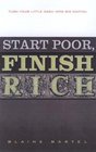 Start Poor Finish Rich Turn Your Little Cash into Big Capital