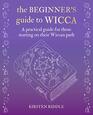 The Beginner's Guide to Wicca A practical guide for those starting on their Wiccan path