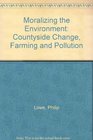 Moralizing The Environment Countyside Change Farming And Pollution