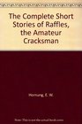 The Complete Short Stories of Raffles the Amateur Cracksman