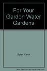 For Your Garden Water Gardens