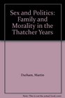 Sex and Politics Family and Morality in the Thatcher Years