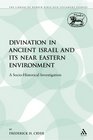 Divination in Ancient Israel and its Near Eastern Environment A SocioHistorical Investigation