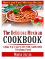 The Deliciosa Mexican Cookbook  Quick and Easy Mexican Recipes Spice Up Your Life with Authentic Mexican Food