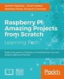 Raspberry Pi Amazing Projects from Scratch