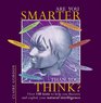Are You Smarter Than You Think Over 150 Tests to Help You Discover and Exploit Your Natural Intelligence