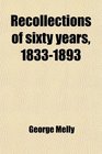 Recollections of sixty years 18331893