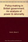 Policymaking in British government An analysis of power  rationality