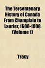 The Tercentenary History of Canada From Champlain to Laurier 16081908