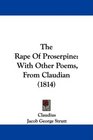 The Rape Of Proserpine With Other Poems From Claudian