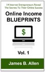 Online Income Blueprints Vol 1 14 Internet Entrepreneurs Reveal The Secrets To Their Online Success