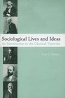 Sociological Lives and Ideas An Introduction to the Classical Theorists
