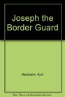 Joseph the Border Guard 1st First Edition