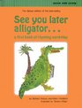 See you later, alligator: A first book of rhyming word-play