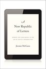 A New Republic of Letters Memory and Scholarship in the Age of Digital Reproduction