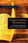 GospelCentered Hermeneutics Foundations and Principles of Evangelical Biblical Interpretation