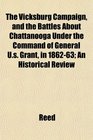 The Vicksburg Campaign and the Battles About Chattanooga Under the Command of General Us Grant in 186263 An Historical Review