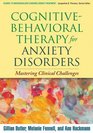 CognitiveBehavioral Therapy for Anxiety Disorders Mastering Clinical Challenges