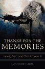 Thanks for the Memories Love Sex and World War II