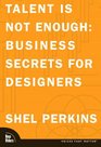 Talent Is Not Enough Business Secrets For Designers