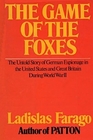 The game of the foxes British and German intelligence operations and personalities which changed the course of the Second World War