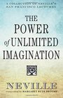 The Power of Unlimited Imagination A Collection of Neville's San Francisco Lectures