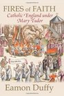 Fires of Faith Catholic England under Mary Tudor