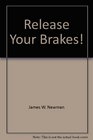 Release Your Brakes