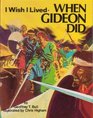 I Wish I Lived When Gideon Did