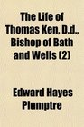 The Life of Thomas Ken Dd Bishop of Bath and Wells