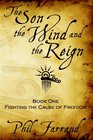 The Son The Wind And The Reign Book One Fighting The Cause Of Freedom